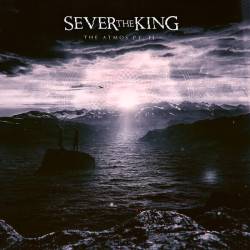 Sever The King : The Atmos Pt. II